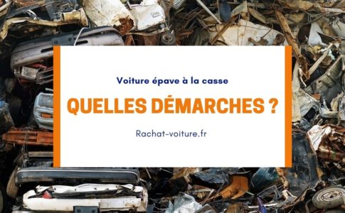 Quelles sont les démarches pour mettre une voiture épave à la casse ?